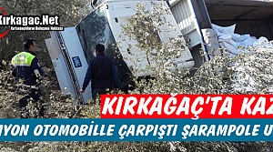 KIRKAĞAÇ'TA KAZA.. KAMYON ŞARAMPOLE UÇTU