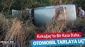 KIRKAĞAÇ’TA KAZA.. OTOMOBİL TARLAYA UÇTU