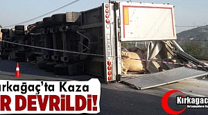 KIRKAĞAÇ’TA KAZA TIR DEVRİLDİ