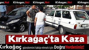 KIRKAĞAÇ'TA KAZA..İKİ OTOMOBİL ÇARPIŞTI