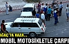 KIRKAĞAÇ’TA KAZA…OTOMOBİL MOTOSİKLETLE ÇARPIŞTI