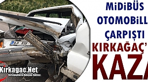 KIRKAĞAÇ’TA MİDİBÜS OTOMOBİLLE ÇARPIŞTI