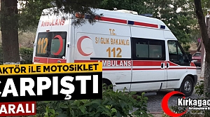 KIRKAĞAÇ’TA MOTOSİKLET TRAKTÖR İLE ÇARPIŞTI