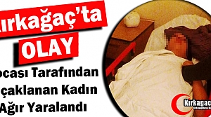 KIRKAĞAÇ’TA OLAY..BIÇAKLAR KONUŞTU