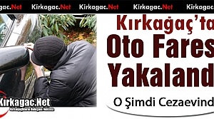 KIRKAĞAÇ’TA OTO FARESİ YAKAYI ELE VERDİ