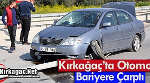 KIRKAĞAÇ’TA OTOMOBİL BARİYERE ÇARPTI