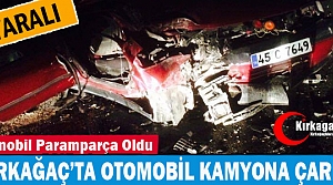 KIRKAĞAÇ’TA OTOMOBİL KAMYONA ÇARPTI 4 YARALI