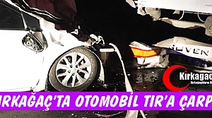 KIRKAĞAÇ'TA OTOMOBİL TIR'A ÇARPTI