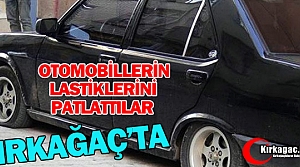 KIRKAĞAÇ’TA OTOMOBİLLERİN LASTİKLERİNİ PATLATTILAR