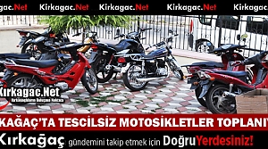 KIRKAĞAÇ’TA POLİS TESCİLSİZ MOTOSİKLETLERİ TOPLADI