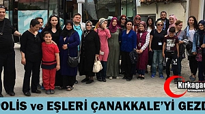 KIRKAĞAÇ'TA POLİSLER ve EŞLERİ ÇANAKKALE’Yİ GEZDİ