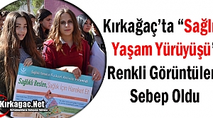 KIRKAĞAÇ’TA “SAĞLIKLI YAŞAM YÜRÜYÜŞÜ“ YAPILDI