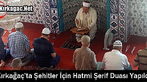 KIRKAĞAÇ'TA ŞEHİTLER İÇİN HATMİ ŞERİF DUASI...