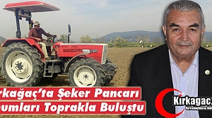 KIRKAĞAÇ’TA ŞEKER PANCARI TOHUMLARI TOPRAKLA BULUŞTU