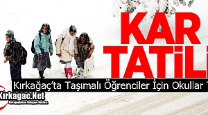 KIRKAĞAÇ’TA TAŞIMALI ÖĞRENCİLER İÇİN OKULLAR TATİL EDİLDİ