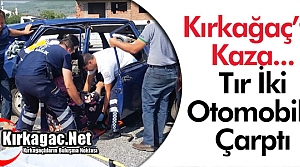 KIRKAĞAÇ'TA TIR 2 OTOMOBİLE ÇARPTI