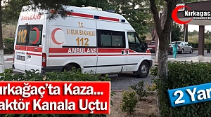 KIRKAĞAÇ'TA TRAKTÖR KANALA UÇTU 2 YARALI