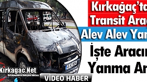 KIRKAĞAÇ’TA TRANSİT ARAÇ ALEV ALEV YANDI(VİDEO)