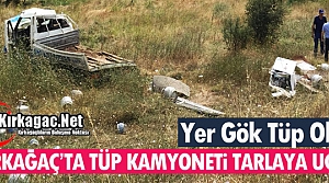 KIRKAĞAÇ’TA TÜP KAMYONETİ TARLAYA UÇTU