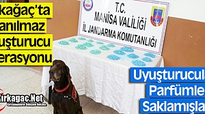 KIRKAĞAÇ'TA UYUŞTUCULARI “PARFÜMLE“ SAKLAMIŞLAR