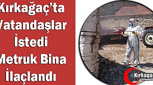 KIRKAĞAÇ'TA VATANDAŞLAR İSTEDİ METRUK BİNA İLAÇLANDI