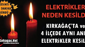 KIRKAĞAÇ'TA ve 4 İLÇEDE ELEKTRİKLER KESİLDİ