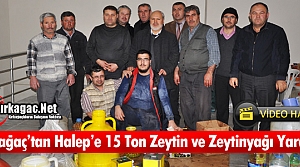 KIRKAĞAÇ’TAN HALEP’E 15 TON ZEYTİN ve ZEYTİNYAĞI YARDIMI(VİDEO)