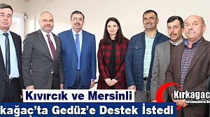 KIVIRCIK ve MERSİNLİ KIRKAĞAÇ’TA GEDÜZ’E DESTEK İSTEDİ