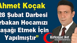 KOÇAK “28 ŞUBAT ERBAKAN’I ALAŞAĞI ETMEK İÇİN...