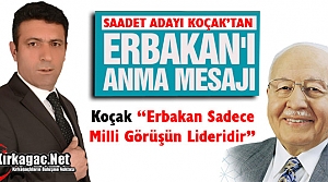 KOÇAK “ERBAKAN SADECE MİLLİ GÖRÜŞÜN LİDERİDİR“