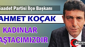 KOÇAK “KADINLARIMIZ BAŞTACIMIZDIR”