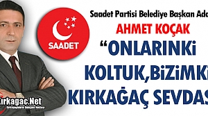 KOÇAK “ONLARINKİ KOLTUK,BİZİMKİ KIRKAĞAÇ SEVDASI”