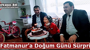 KÜÇÜK FATMANUR’A DOĞUM GÜNÜ SÜRPRİZİ