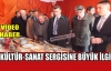 KÜLTÜR VE SANAT SERGİSİ TÖRENLE AÇILDI(VİDEO)