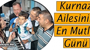 KURNAZ AİLESİNİN MUTLU GÜNÜ