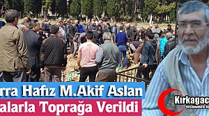 KURRA HAFIZ M.AKİF ASLAN TOPRAĞA VERİLDİ