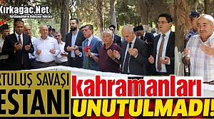 KURTULUŞ SAVAŞI KAHRAMANLARI UNUTULMADI