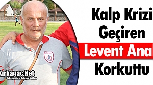 LEVENT ANALI KALP KRİZİ GEÇİRDİ