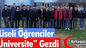 LİSELİ ÖĞRENCİLER “ÜNİVERSİTE” GEZDİ