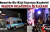 MADEN OCAĞINDA İŞ KAZASI 1 ÖLÜ