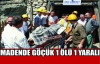 MADENDE GÖÇÜK 1 İŞÇİ ÖLDÜ