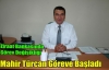 Mahir Türcan Göreve Başladı