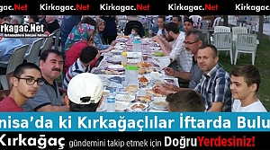 MANİSA'DA Kİ KIRKAĞAÇLILAR İFTARDA BULUŞTU