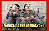 MANİSA'DA PKK OPERASYONU