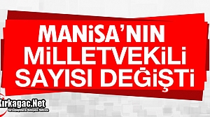 MANİSA'NIN MİLLETVEKİLİ SAYISI DEĞİŞTİ