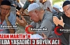 MARTİN'İN 15 AYDA YAŞADIĞI ÜÇ BÜYÜK ACI