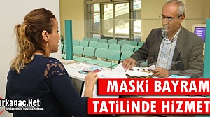 MASKİ BAYRAM TATİLİNDE HİZMETTE