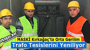 MASKİ KIRKAĞAÇ'TA TRAFO TESİSLERİNİ YENİLİYOR