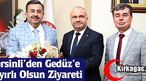 MERSİNLİ’DEN GEDÜZ’E HAYIRLI OLSUN ZİYARETİ