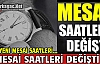 MESAİ SAATLERİ DEĞİŞTİ